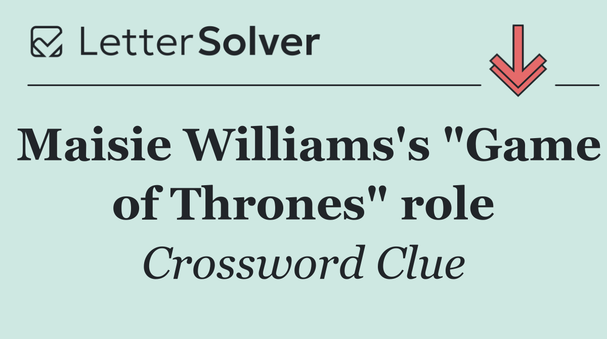 Maisie Williams's "Game of Thrones" role