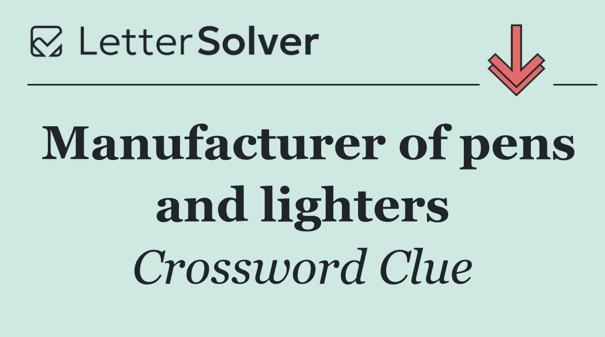 Manufacturer of pens and lighters