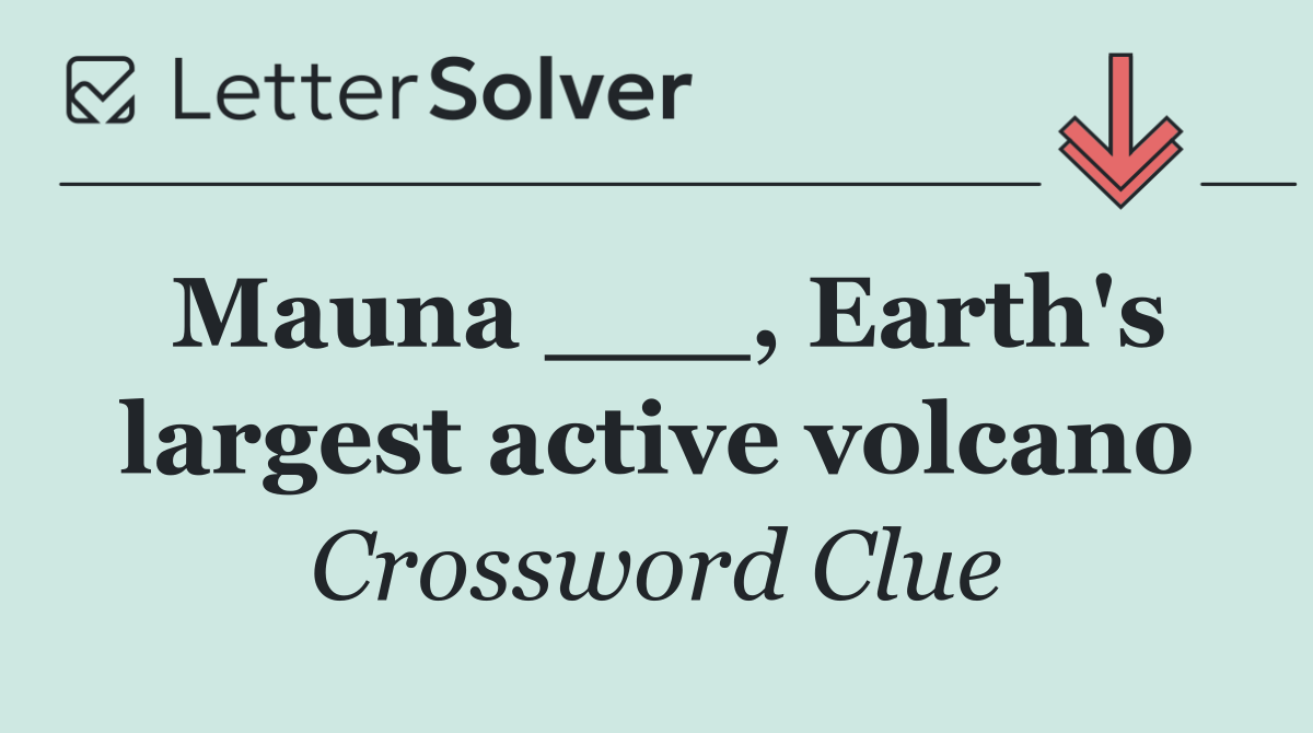 Mauna ___, Earth's largest active volcano