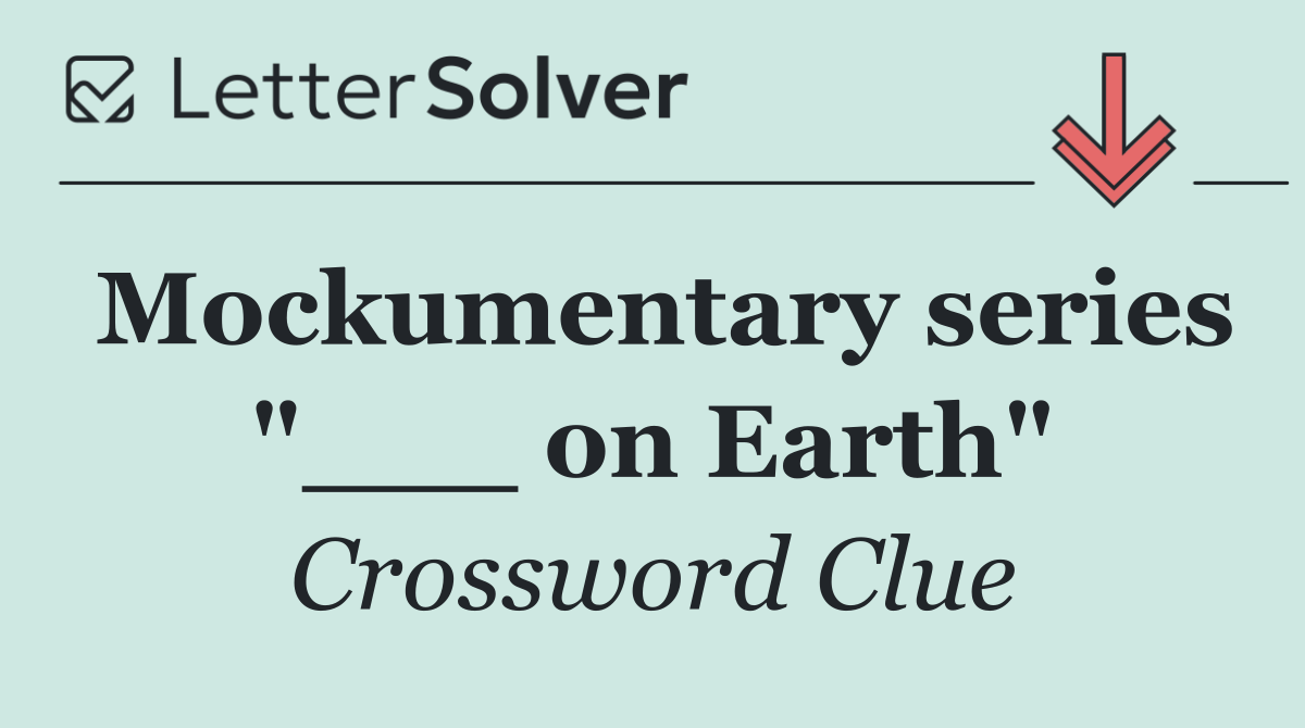 Mockumentary series "___ on Earth"