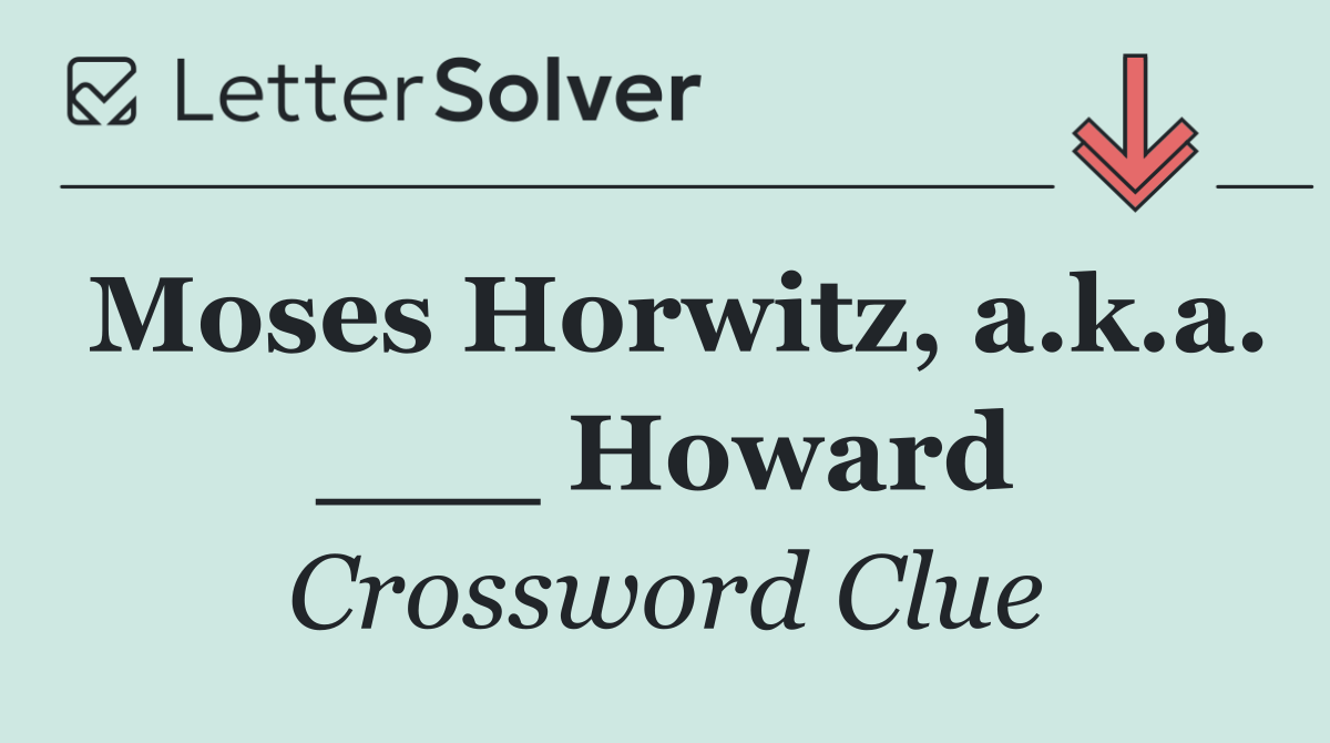Moses Horwitz, a.k.a. ___ Howard