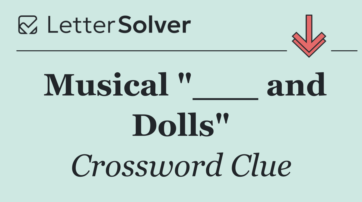 Musical "___ and Dolls"