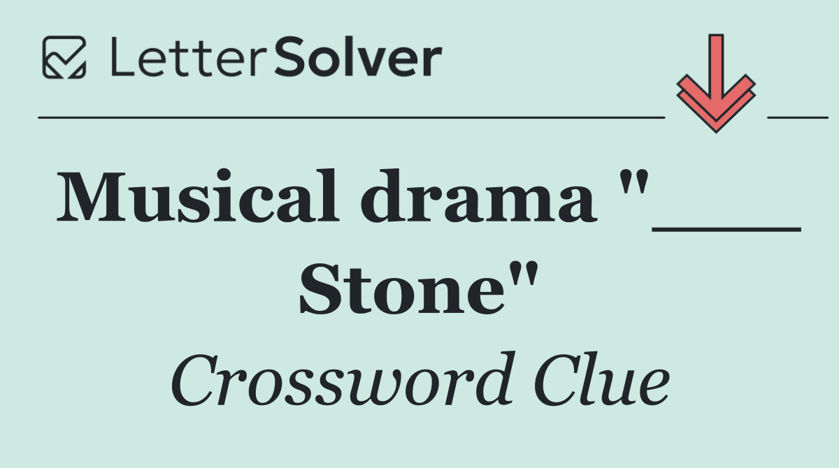 Musical drama "___ Stone"