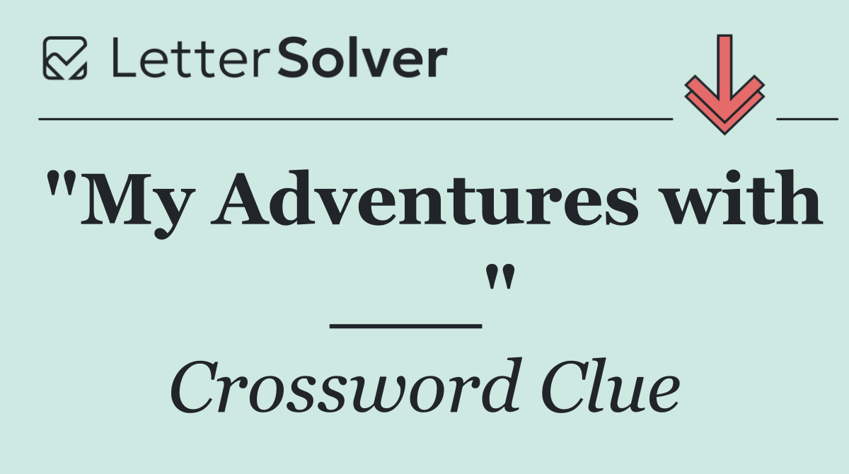 "My Adventures with ___"
