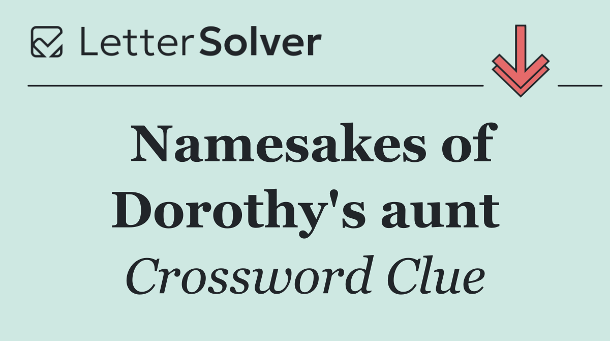 Namesakes of Dorothy's aunt