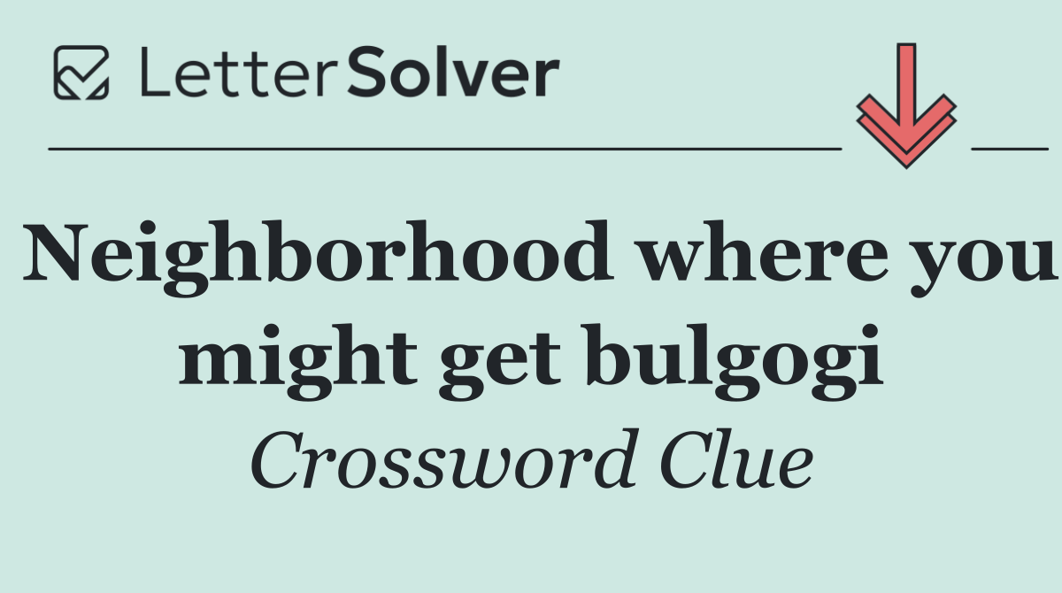 Neighborhood where you might get bulgogi