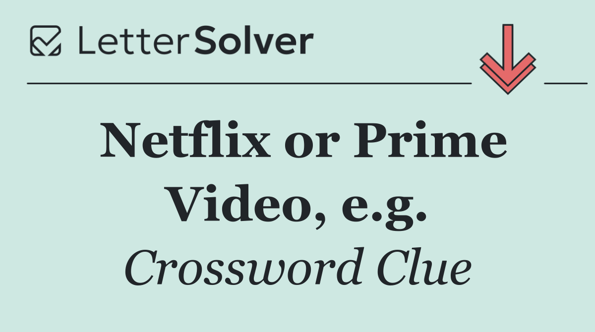 Netflix or Prime Video, e.g.