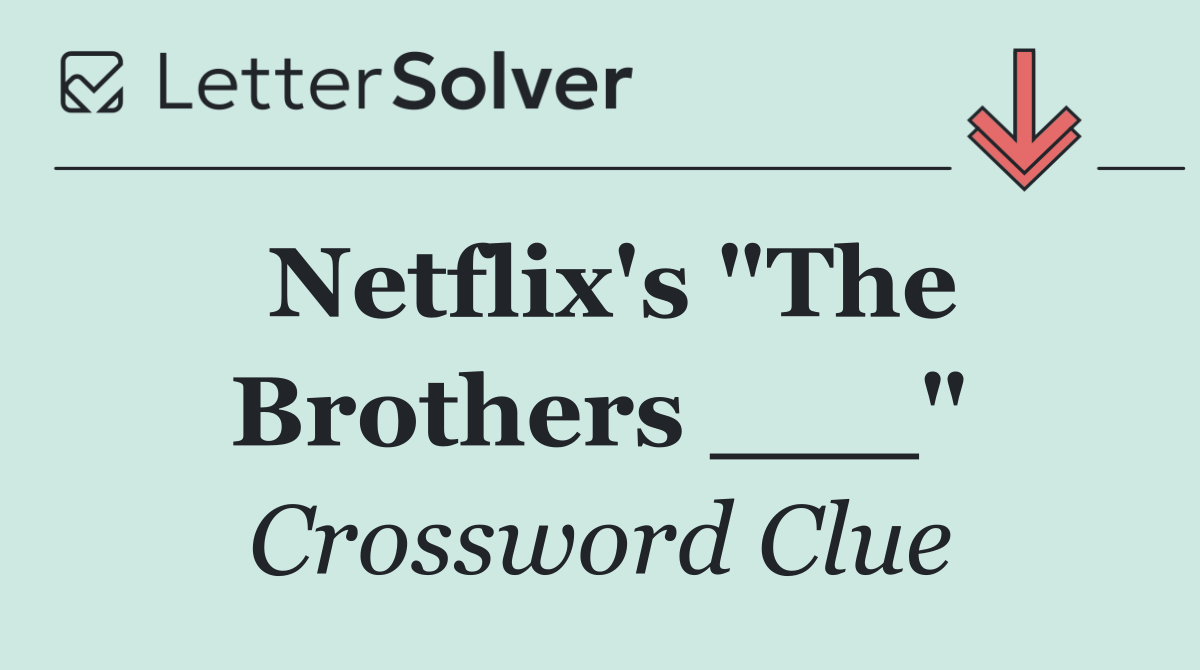 Netflix's "The Brothers ___"