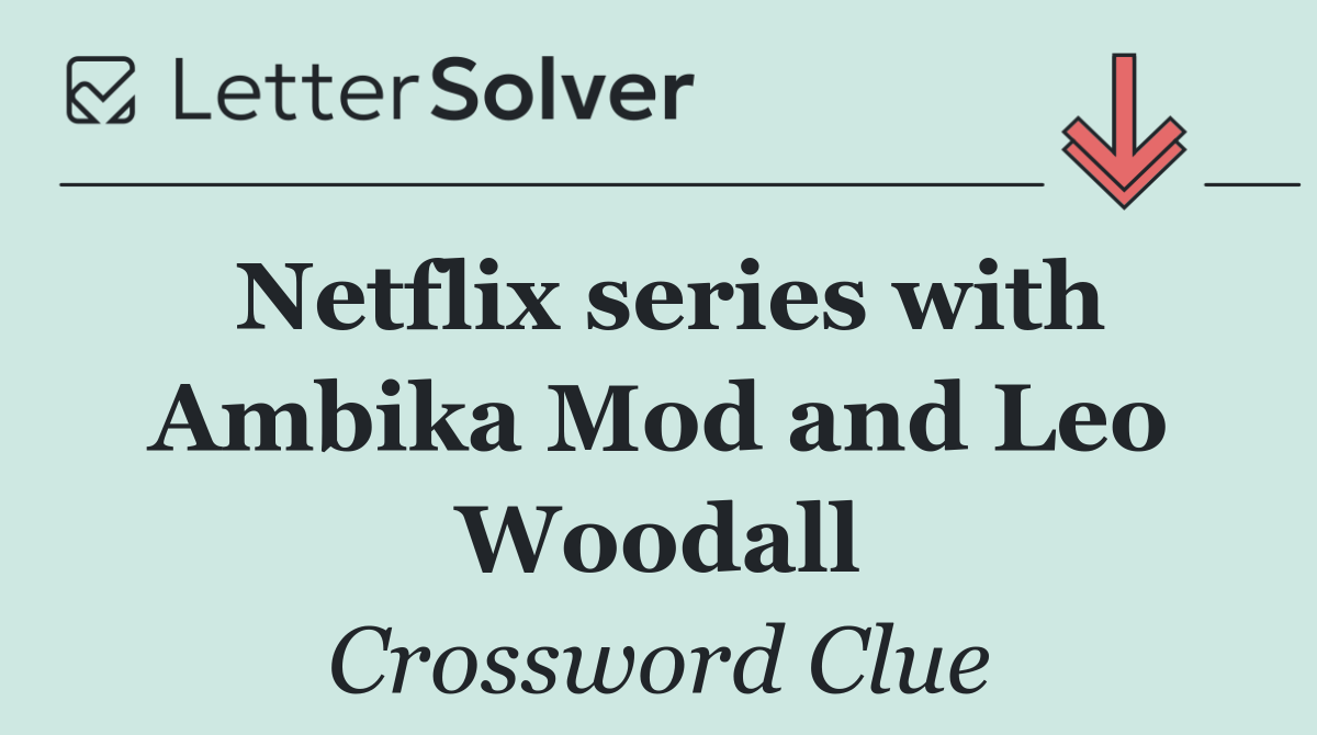 Netflix series with Ambika Mod and Leo Woodall