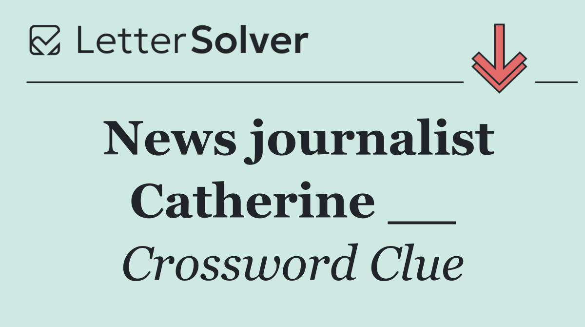 News journalist Catherine __