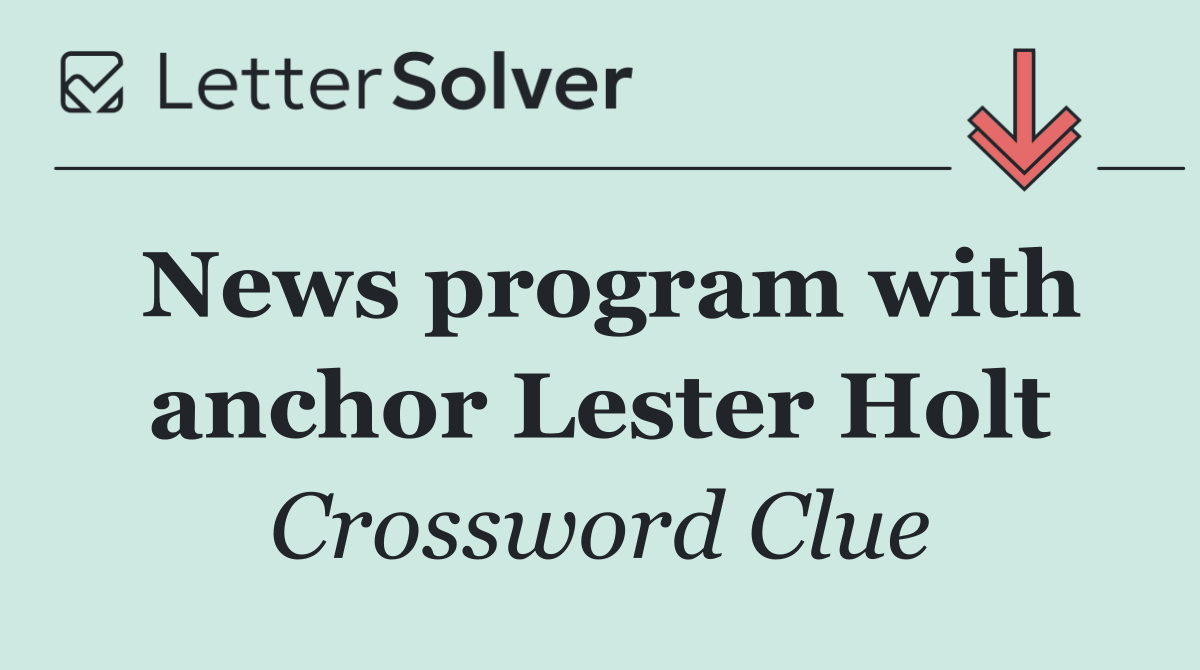 News program with anchor Lester Holt