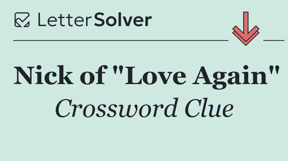 Nick of "Love Again"