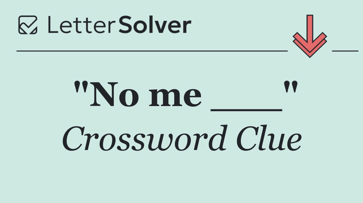 "No me ___"