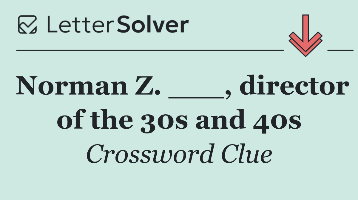 Norman Z. ___, director of the 30s and 40s