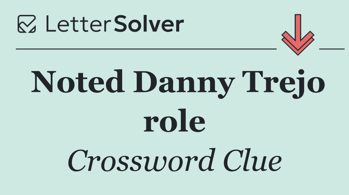 Noted Danny Trejo role