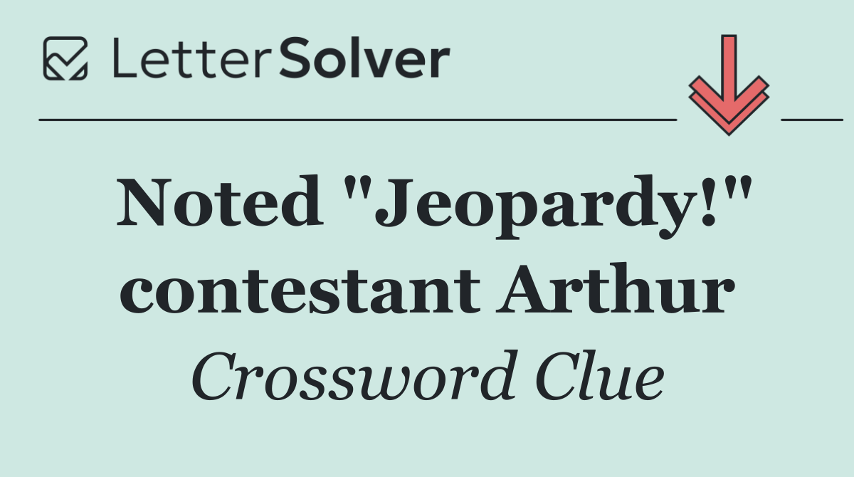 Noted "Jeopardy!" contestant Arthur
