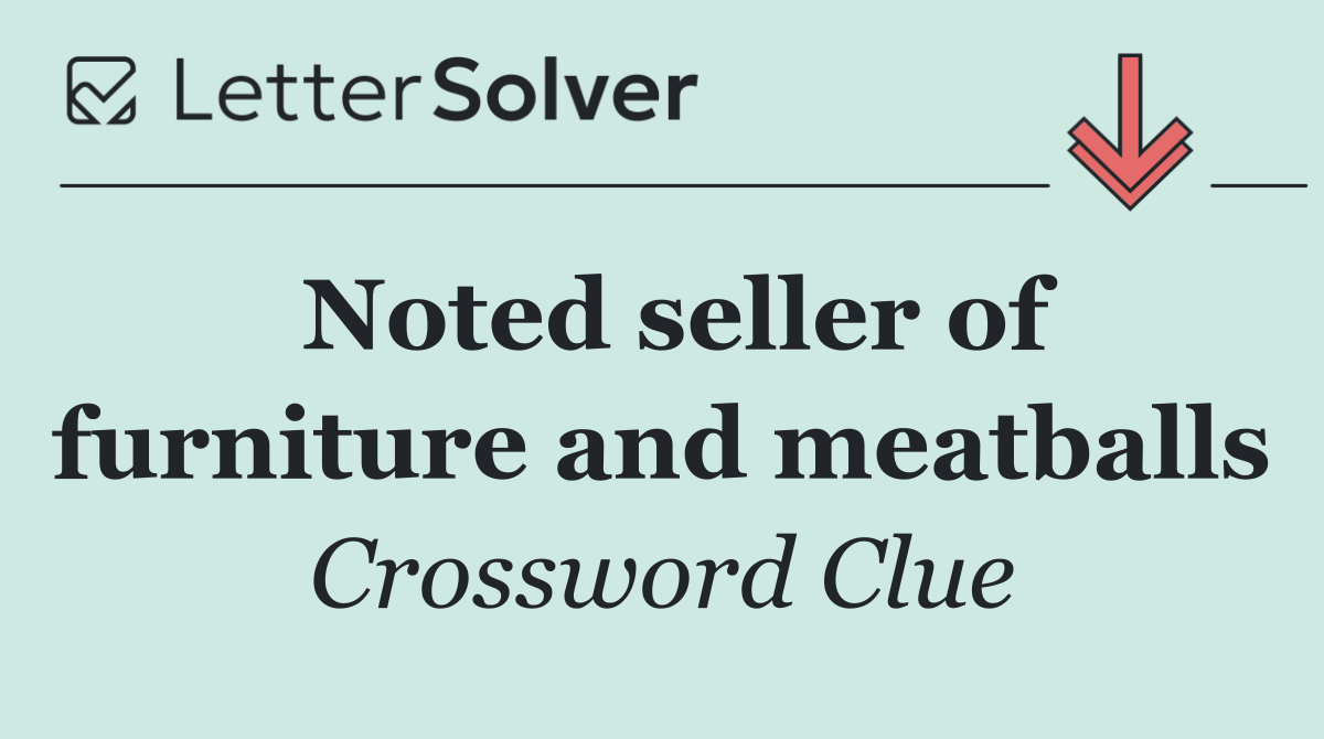 Noted seller of furniture and meatballs
