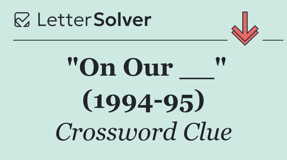"On Our __" (1994 95)