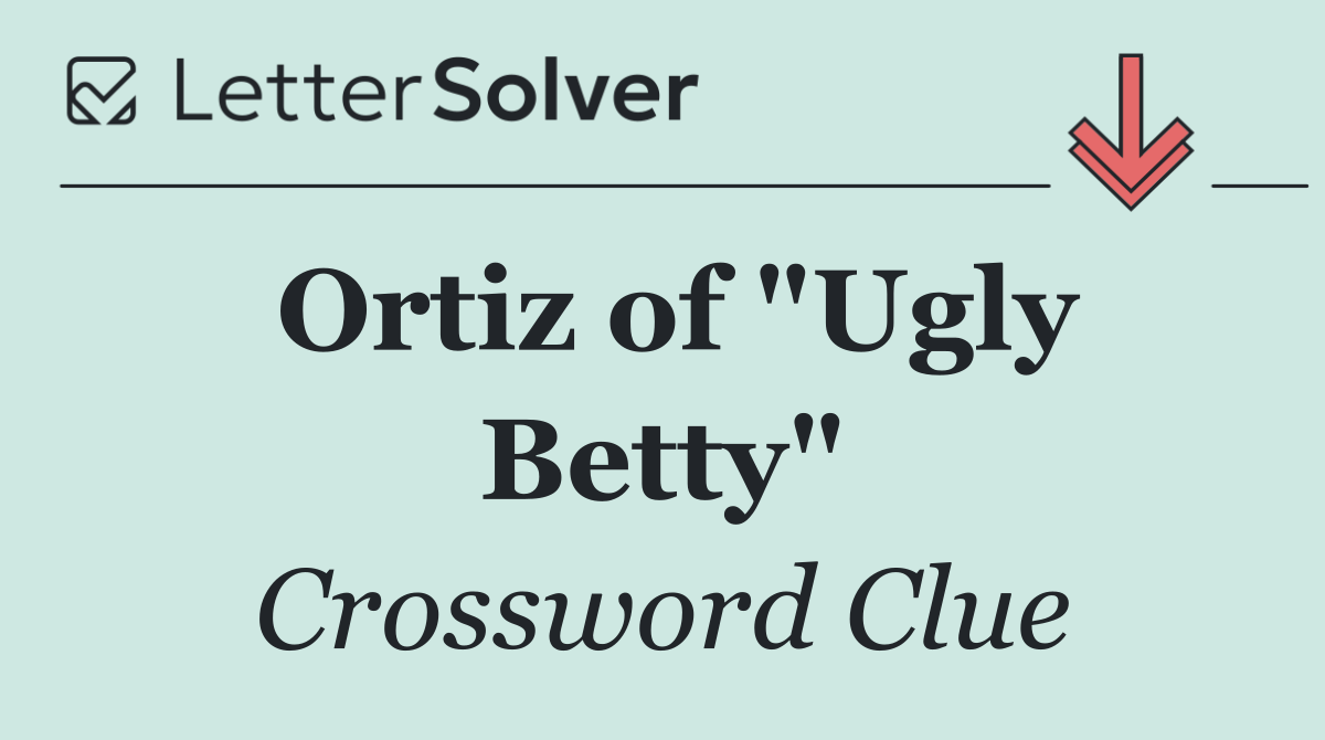 Ortiz of "Ugly Betty"