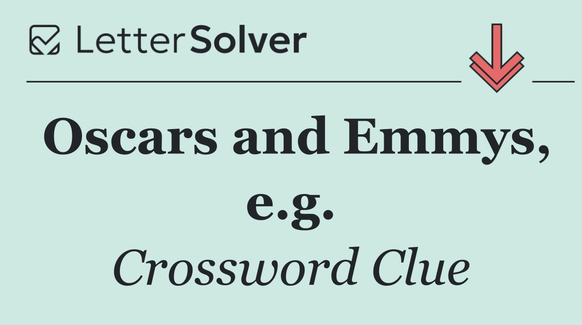 Oscars and Emmys, e.g.