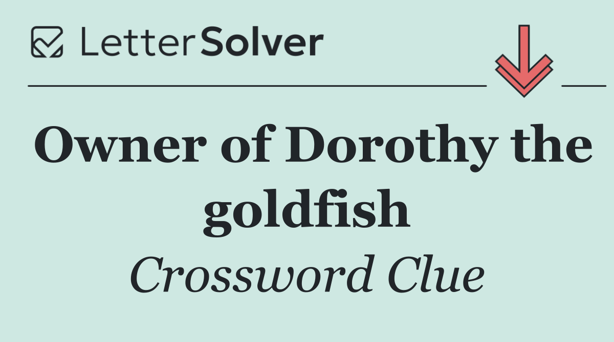 Owner of Dorothy the goldfish