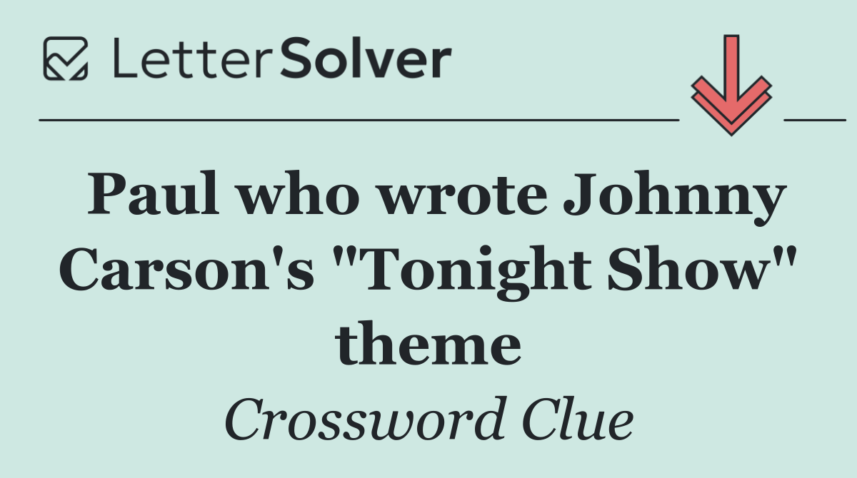Paul who wrote Johnny Carson's "Tonight Show" theme