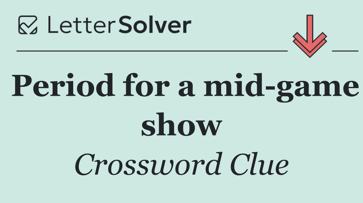 Period for a mid game show