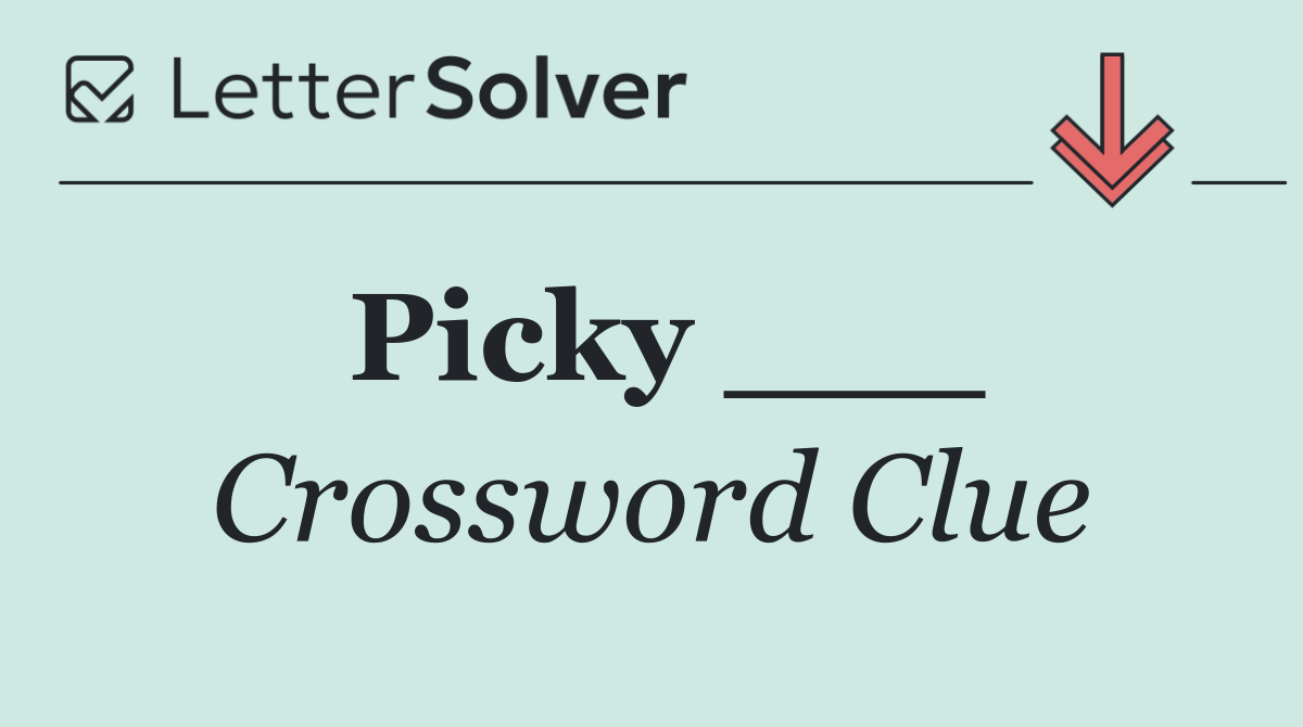Picky ___
