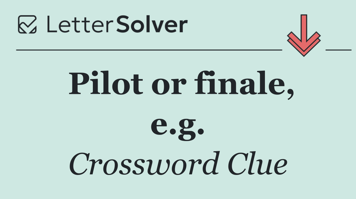 Pilot or finale, e.g.