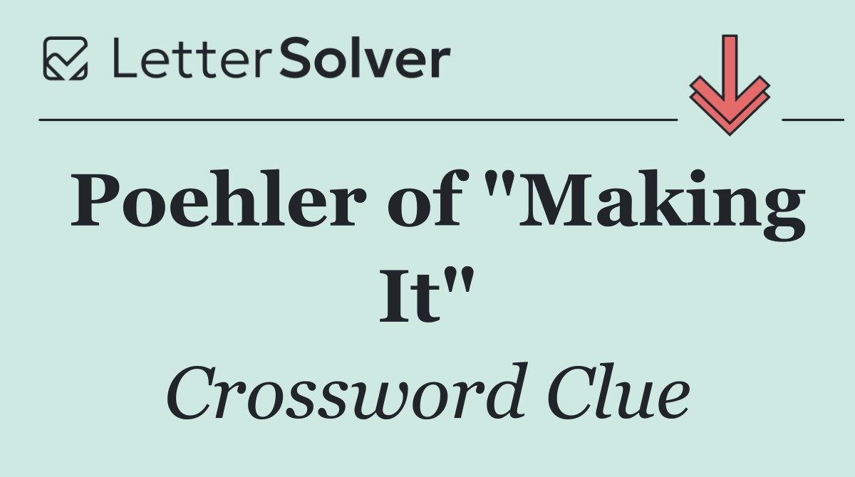 Poehler of "Making It"