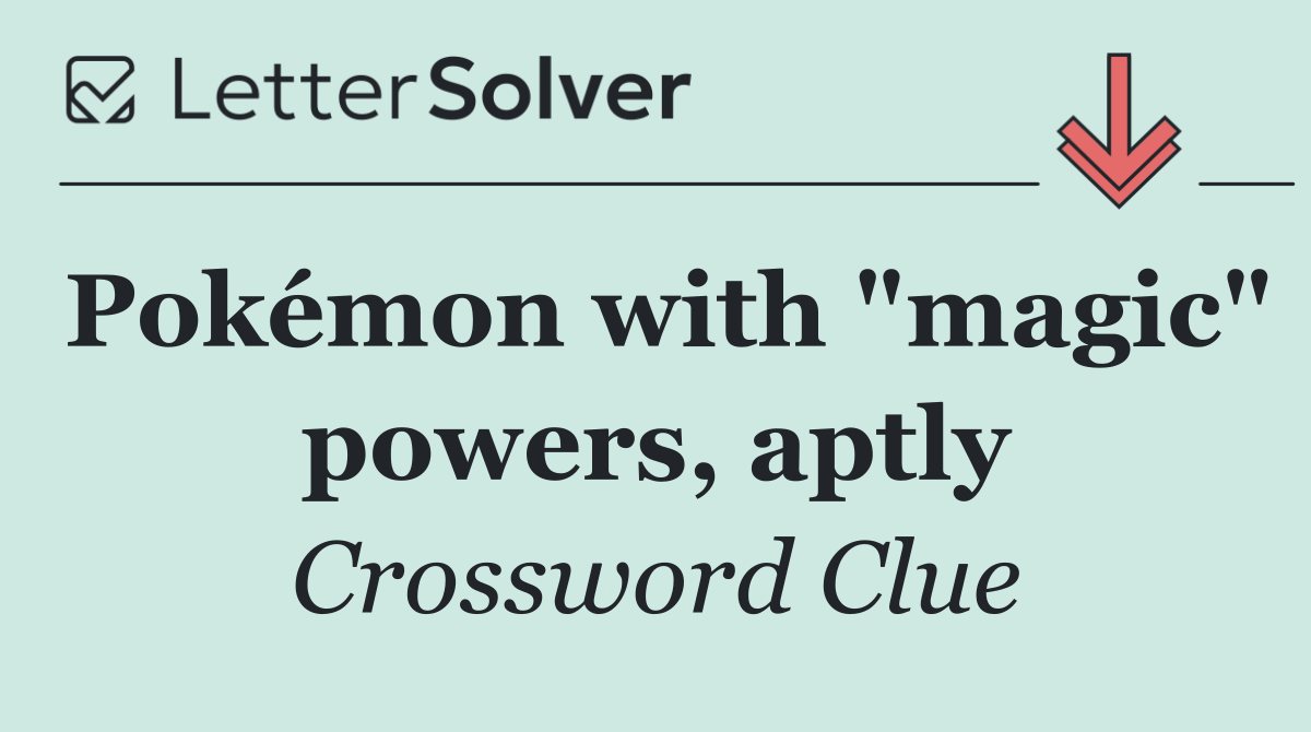 Pokémon with "magic" powers, aptly