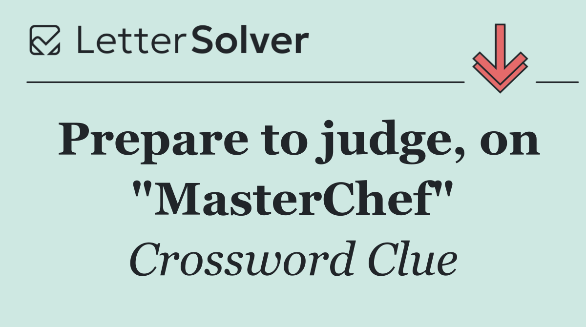 Prepare to judge, on "MasterChef"