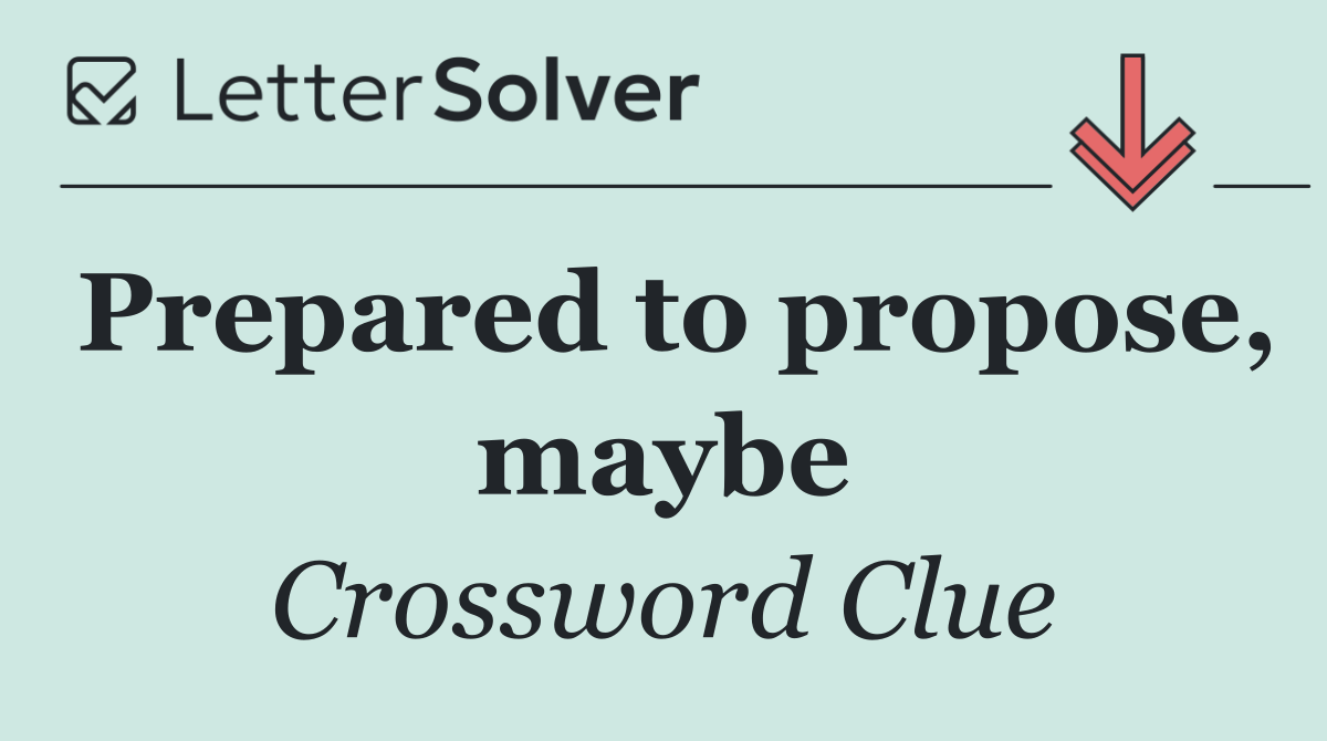 Prepared to propose, maybe