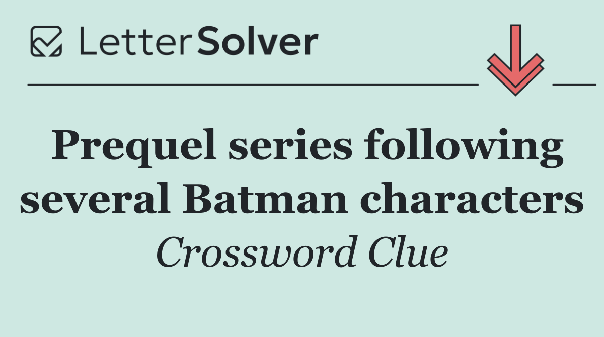 Prequel series following several Batman characters