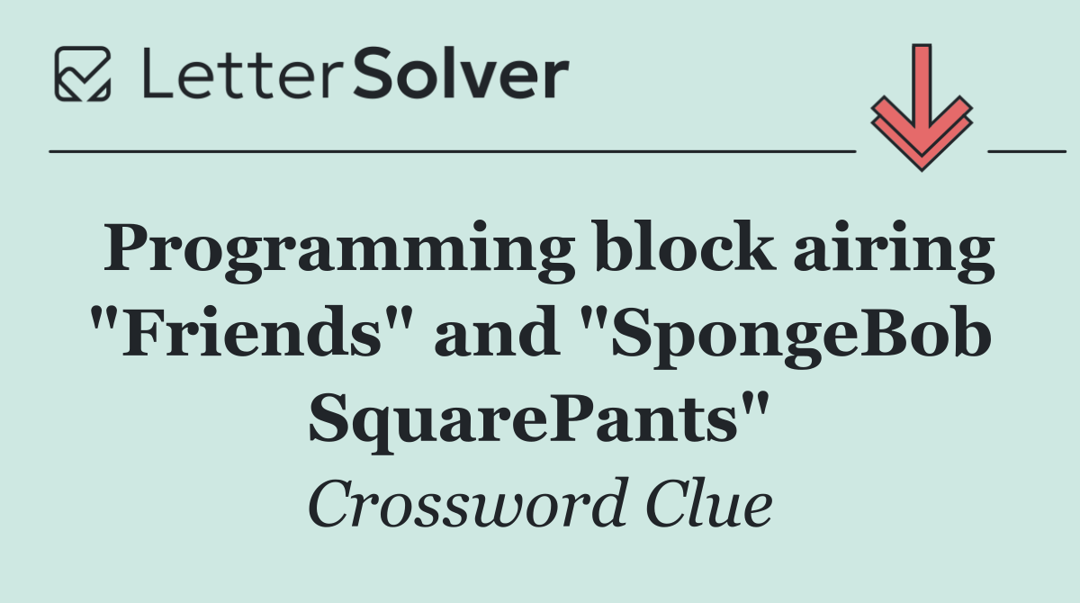 Programming block airing "Friends" and "SpongeBob SquarePants"