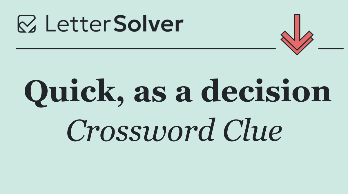 Quick, as a decision