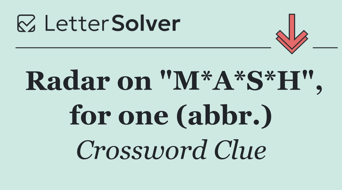 Radar on "M*A*S*H", for one (abbr.)