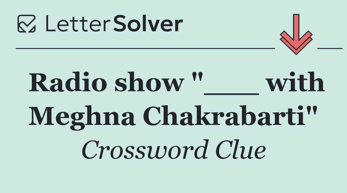 Radio show "___ with Meghna Chakrabarti"