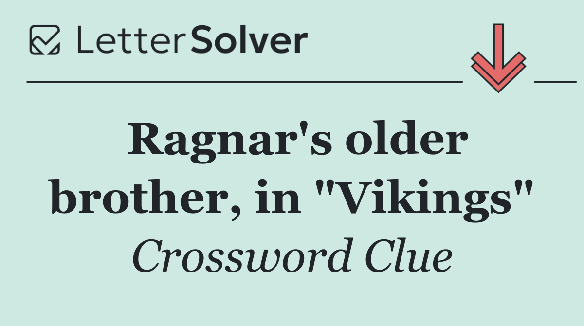 Ragnar's older brother, in "Vikings"