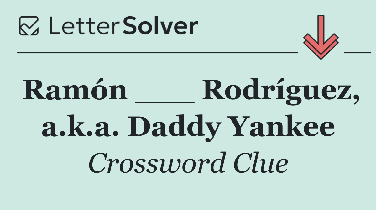 Ramón ___ Rodríguez, a.k.a. Daddy Yankee