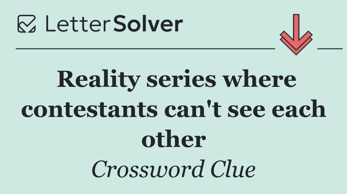 Reality series where contestants can't see each other