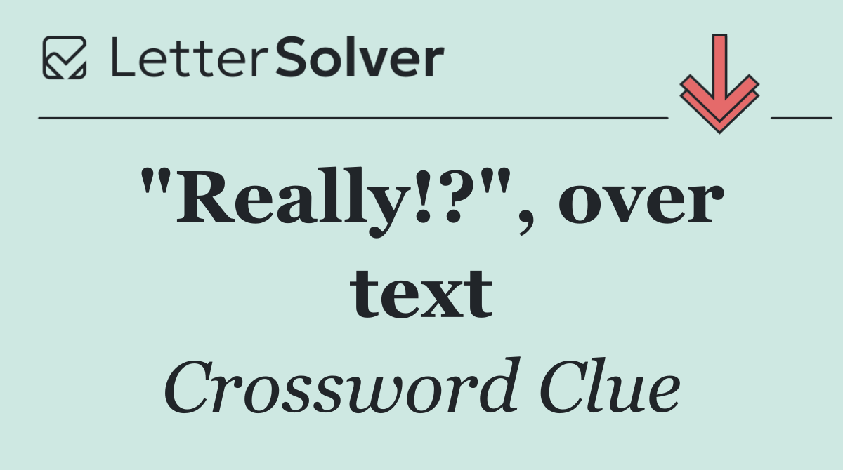 "Really!?", over text