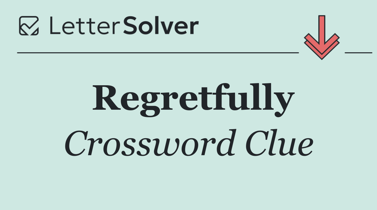 Regretfully
