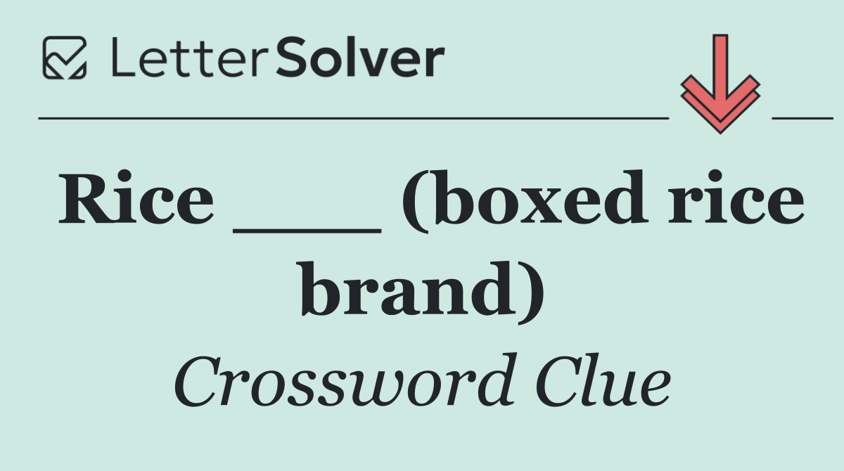 Rice ___ (boxed rice brand)