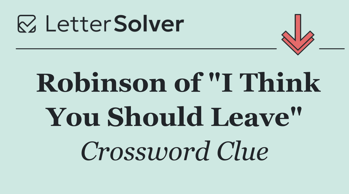 Robinson of "I Think You Should Leave"