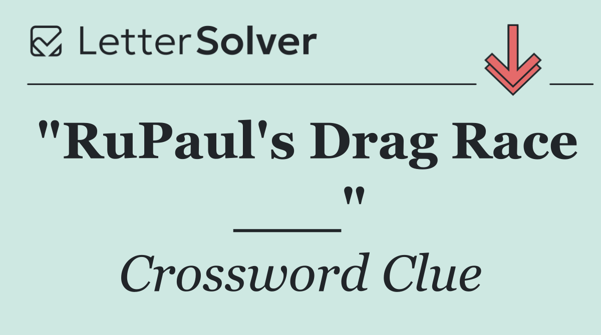 "RuPaul's Drag Race ___"
