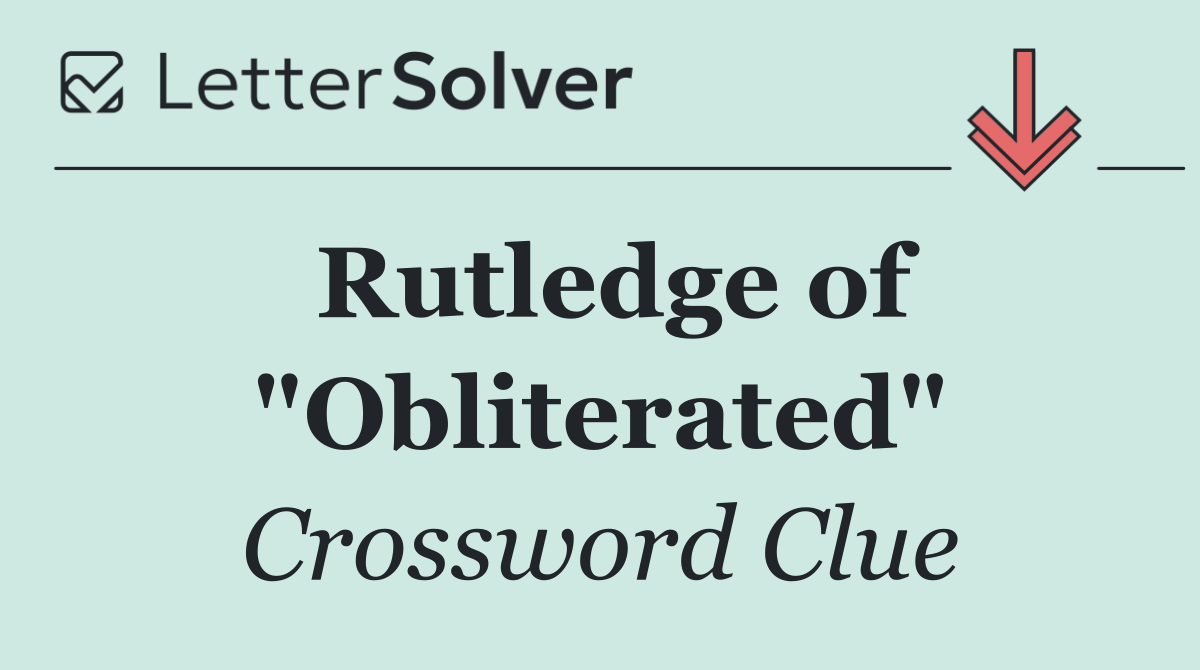 Rutledge of "Obliterated"