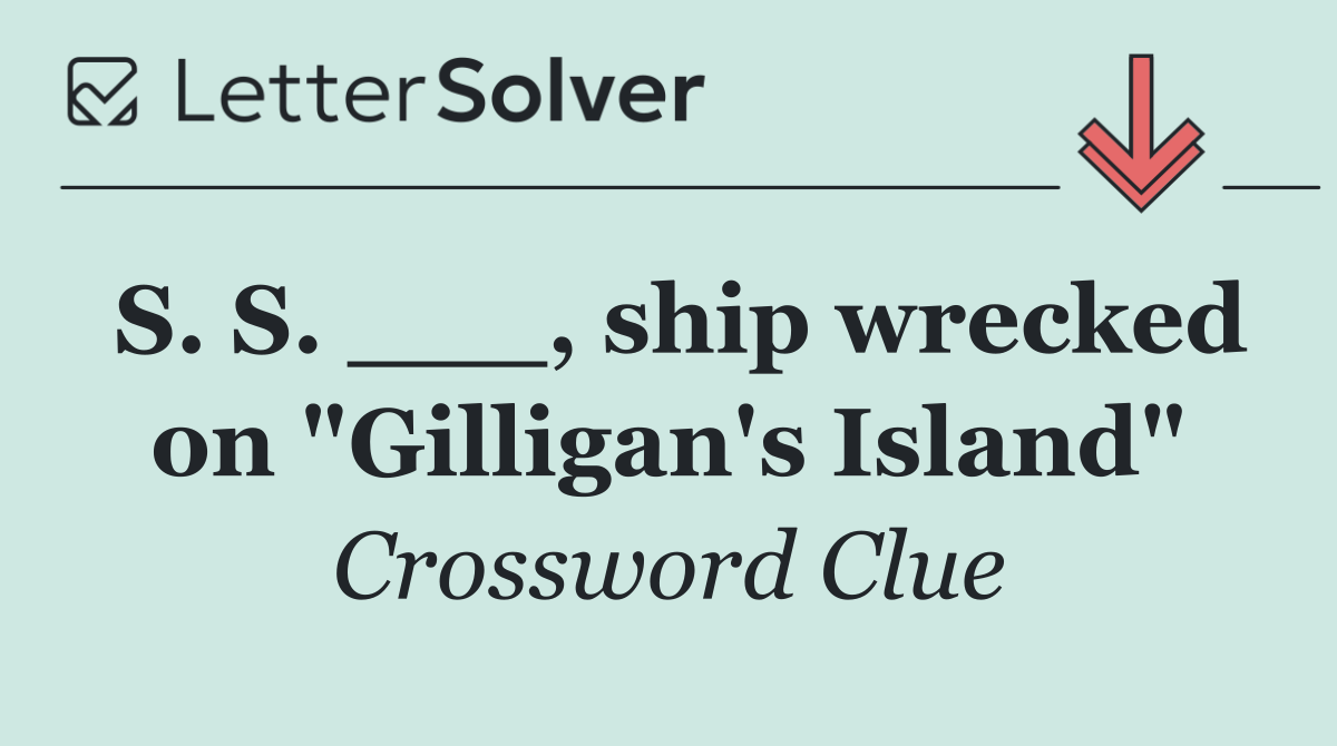 S. S. ___, ship wrecked on "Gilligan's Island"