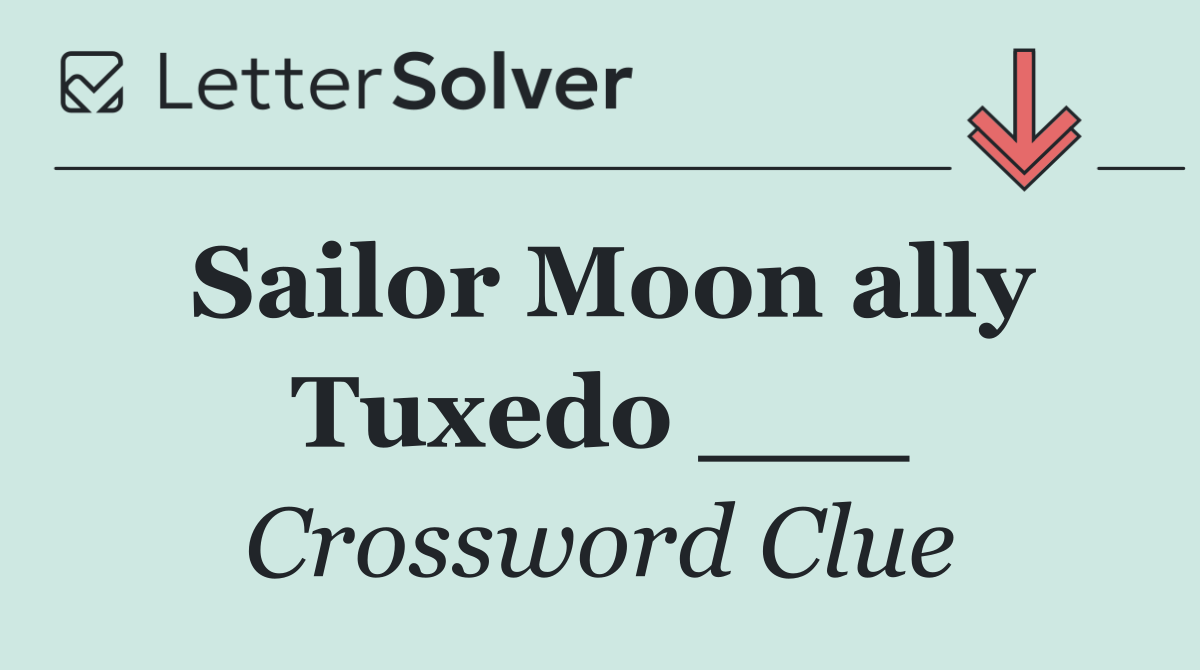 Sailor Moon ally Tuxedo ___