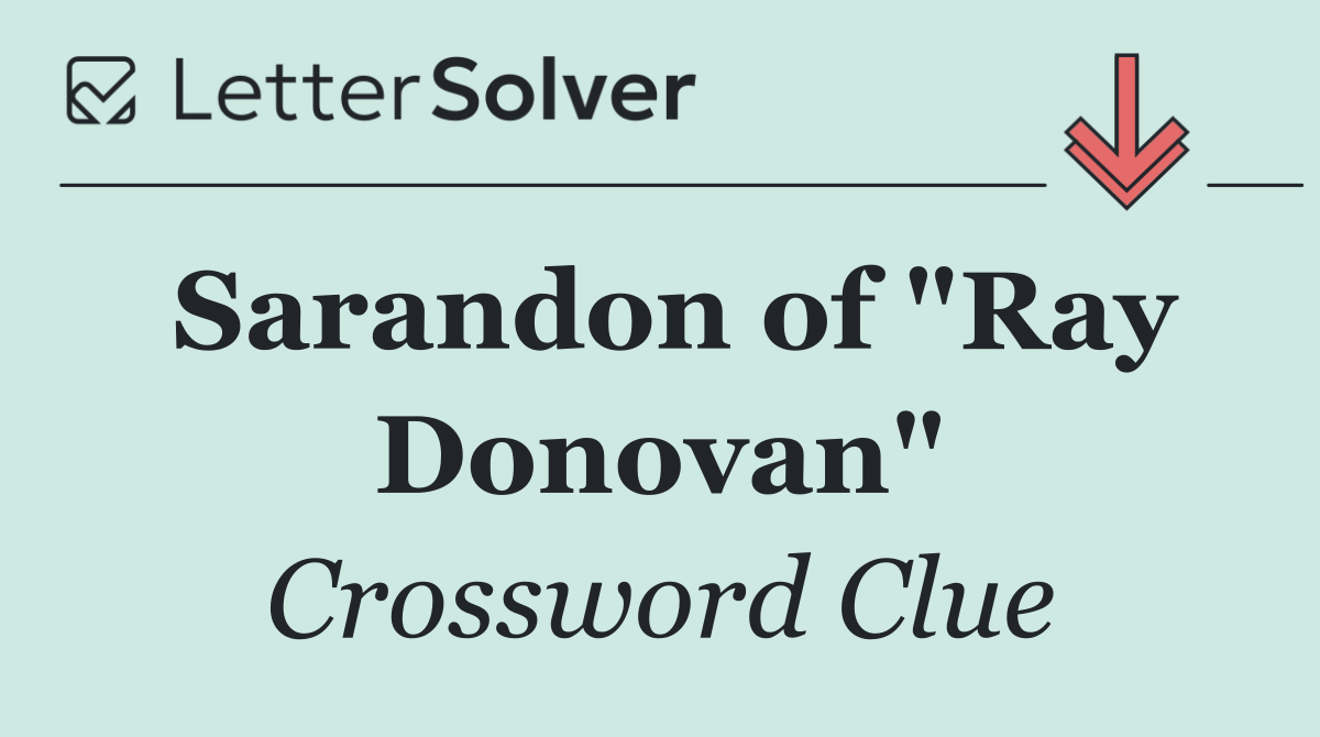 Sarandon of "Ray Donovan"